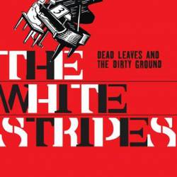 The White Stripes : Dead Leaves and the Dirty Ground